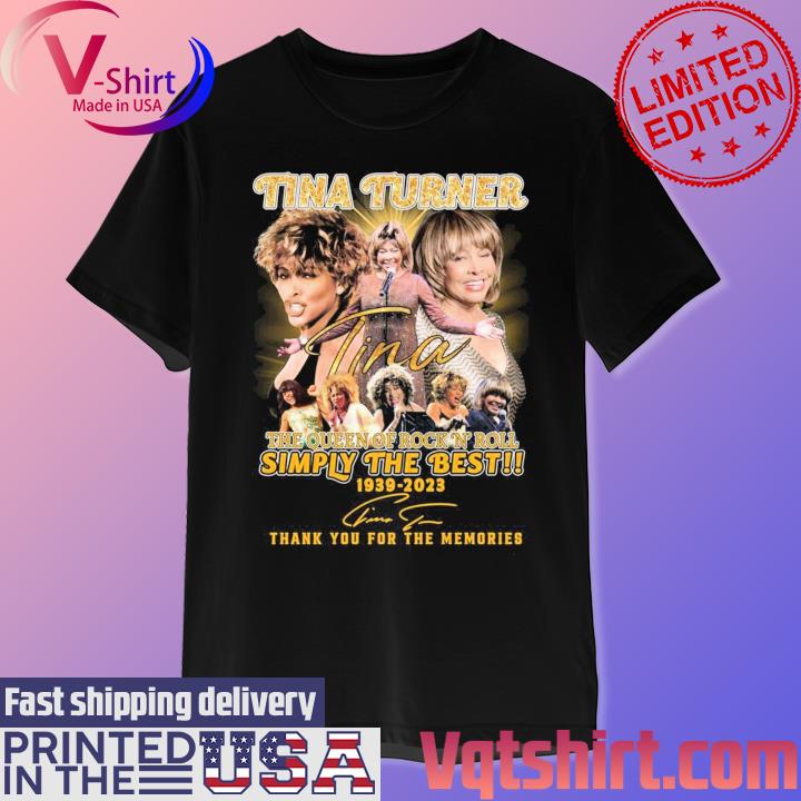 Official Tina Turner The Queen Of Rock N’ Roll Simply The Best 1939-2023 Thank You For The Memories signature shirt