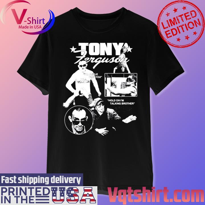 Official Tony Ferguson I'll Ankle Pick You Hold On I'm Talking Bro Shirt