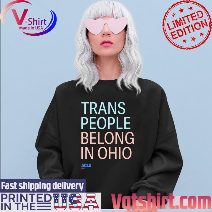 Official Trans People Belong In Ohio New Shirt Sweater