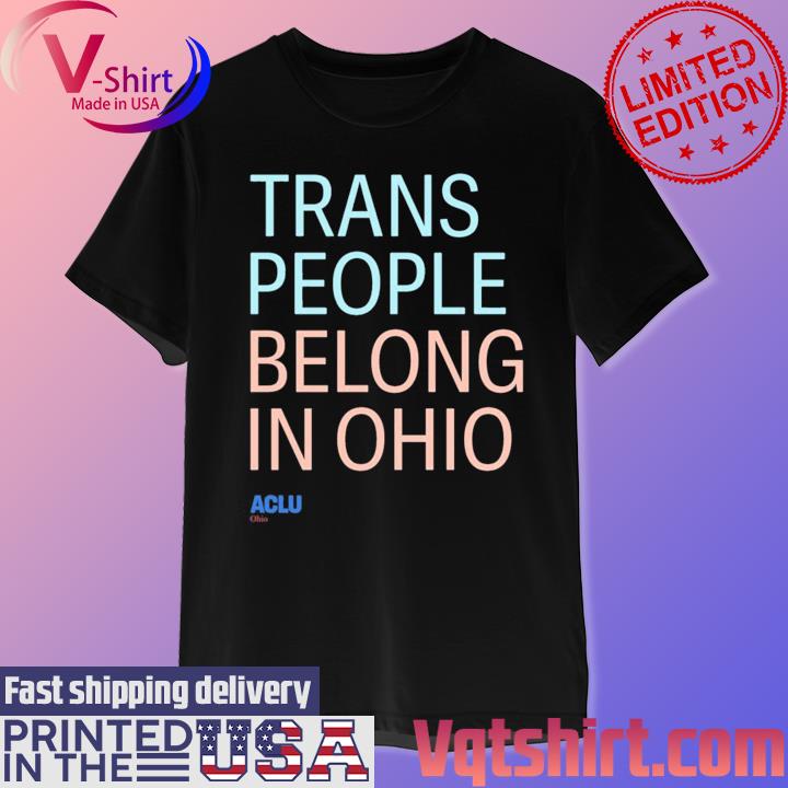 Official Trans People Belong In Ohio New Shirt