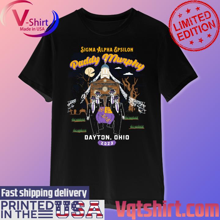 Sigma Alpha Epsilon Paddy Murphy Dayton, Ohio 2023 shirt