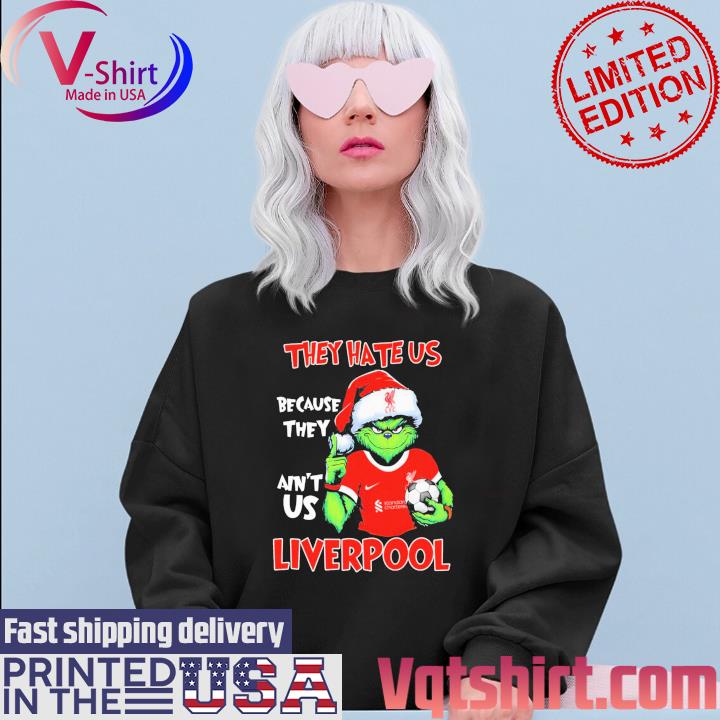 The Grinch Hate Us Because They Us Liverpool Shirt Sweater