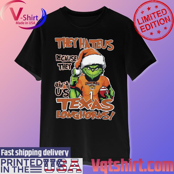 The Grinch They Hate Us Because They Ain't Us Hook'Em Texas Loghorns shirt