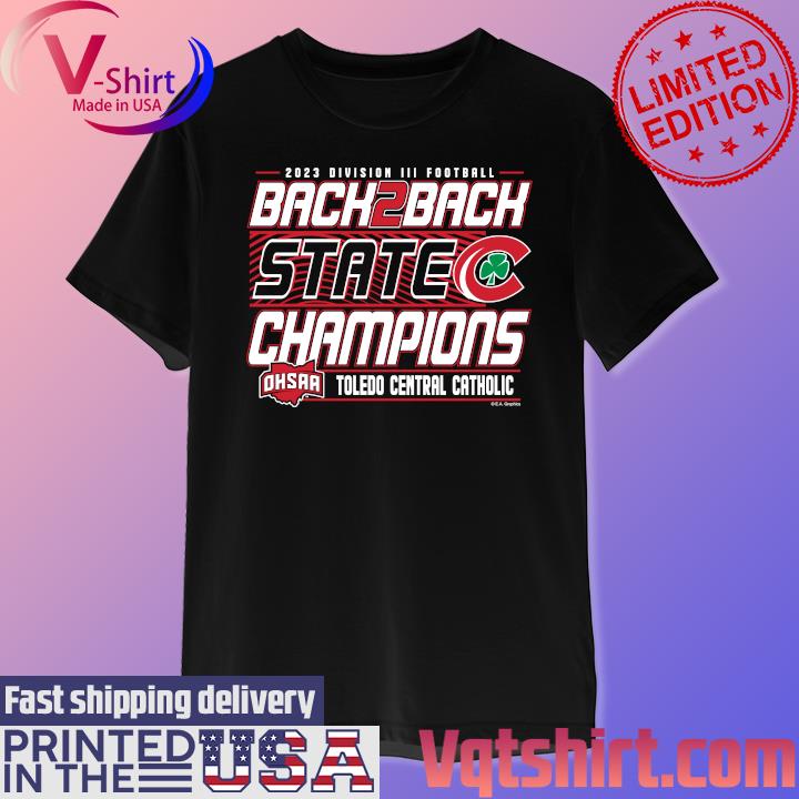 Toledo Central Catholic 2023 Division III Football Back 2 Back State Champions shirt