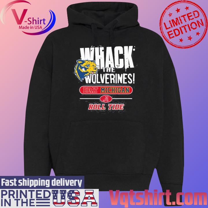 Whack The Wolverines Beat Michigan Roll Tide Alabama Crimson Tide 2 Sided T-Shirt Black Hoodie