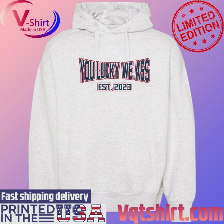 You Lucky We Ass est 2023 New England Football Fans s Hoodie